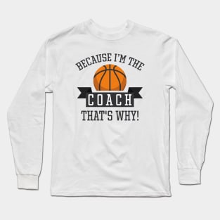 Because I'm The Coach Long Sleeve T-Shirt